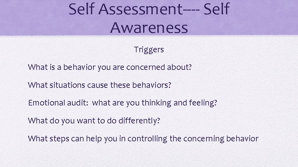 Self Assessment---- Self Awareness Triggers What is a behavior you are concerned about? What