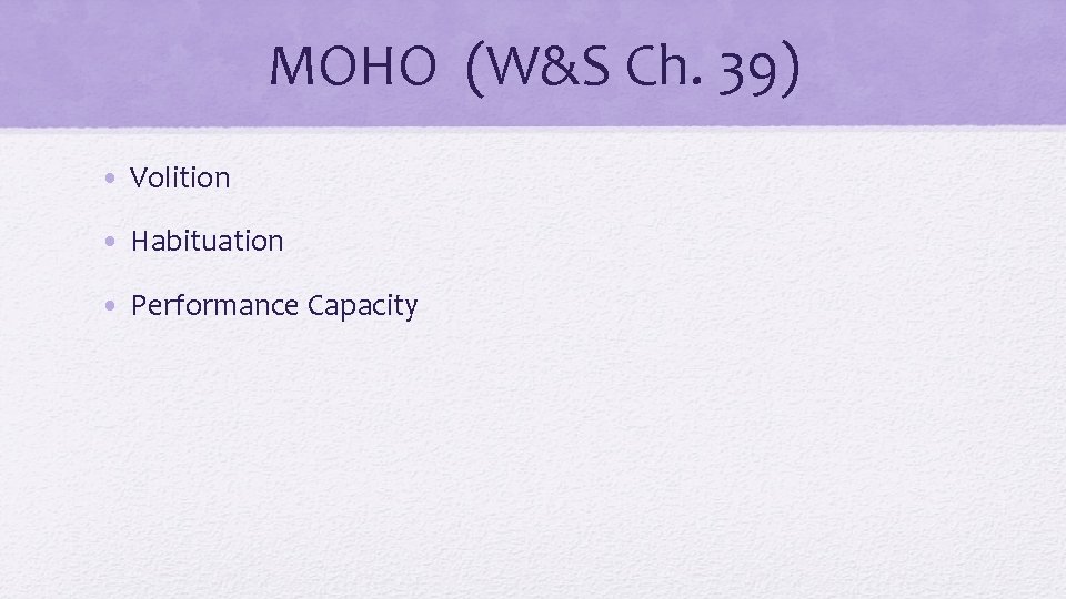 MOHO (W&S Ch. 39) • Volition • Habituation • Performance Capacity 