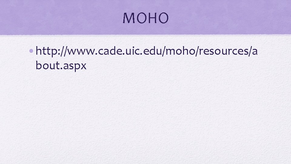 MOHO • http: //www. cade. uic. edu/moho/resources/a bout. aspx 