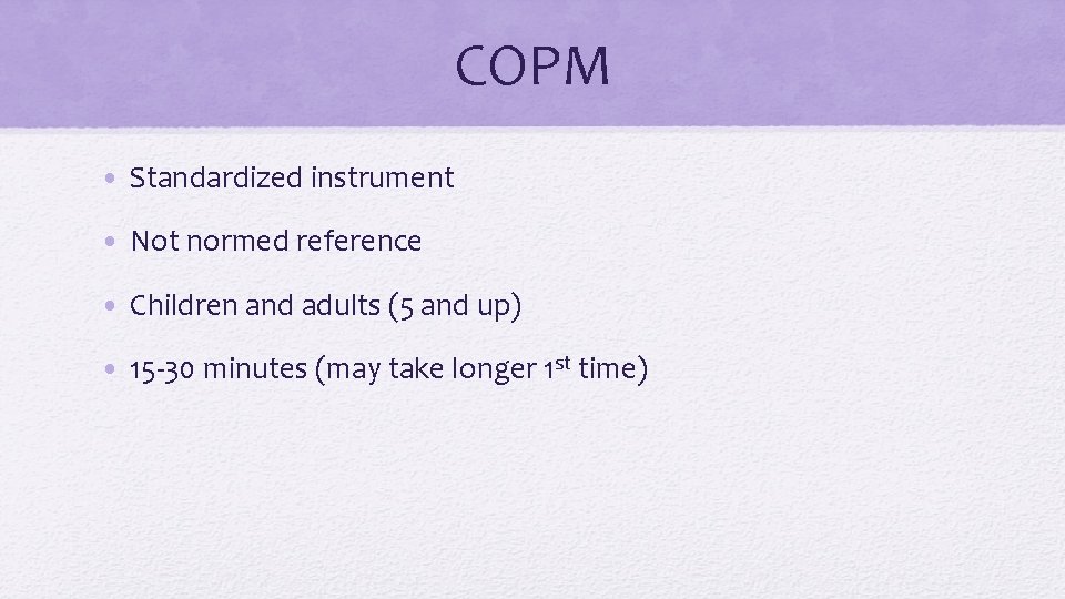 COPM • Standardized instrument • Not normed reference • Children and adults (5 and