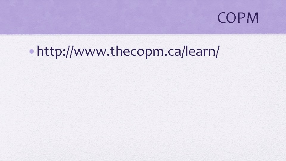 COPM • http: //www. thecopm. ca/learn/ 