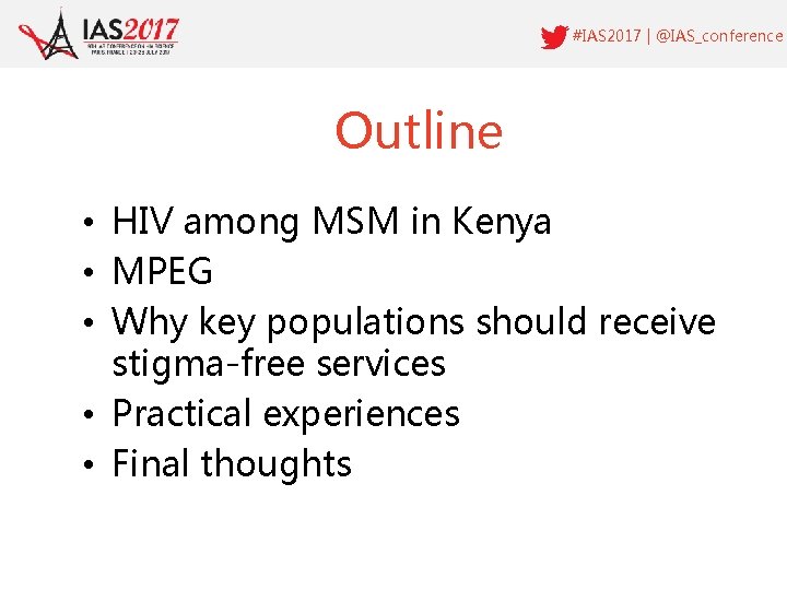 #IAS 2017 | @IAS_conference Outline • HIV among MSM in Kenya • MPEG •