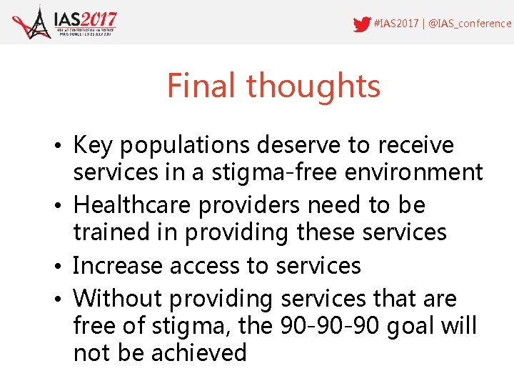 #IAS 2017 | @IAS_conference Final thoughts • Key populations deserve to receive services in