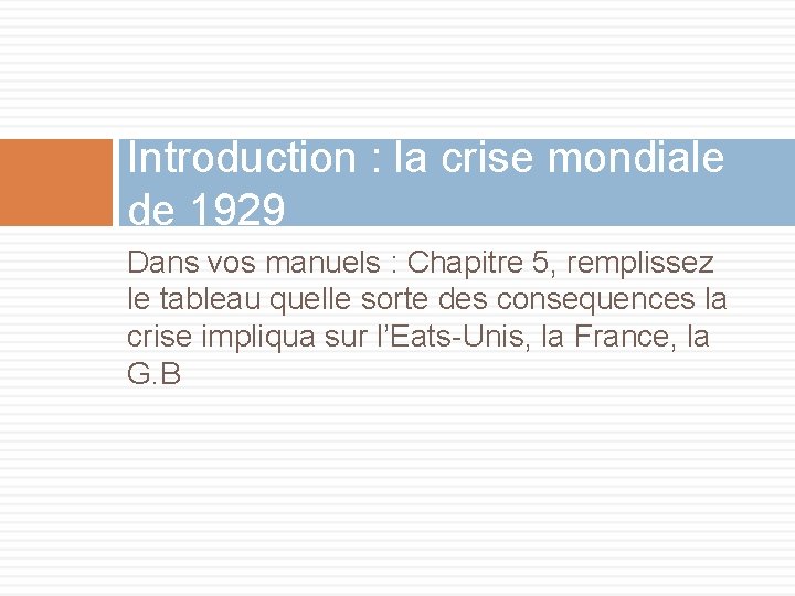 Introduction : la crise mondiale de 1929 Dans vos manuels : Chapitre 5, remplissez