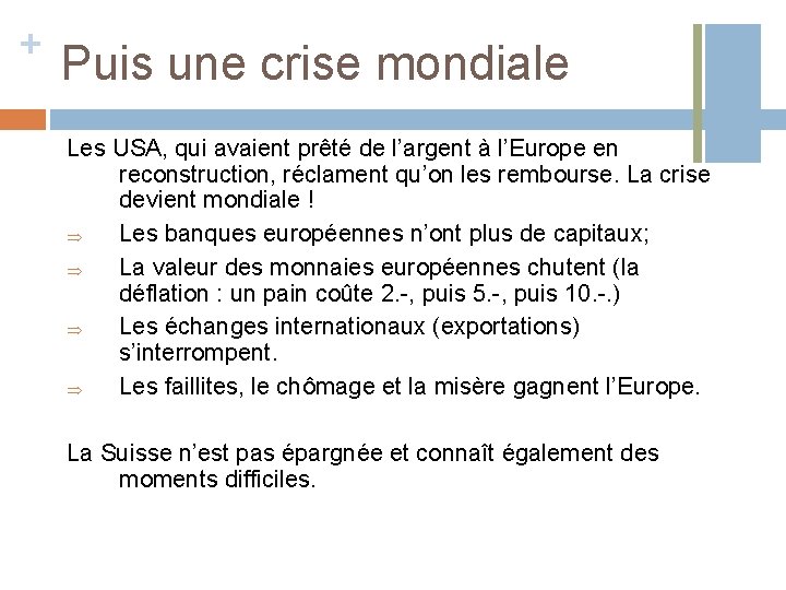 + Puis une crise mondiale Les USA, qui avaient prêté de l’argent à l’Europe