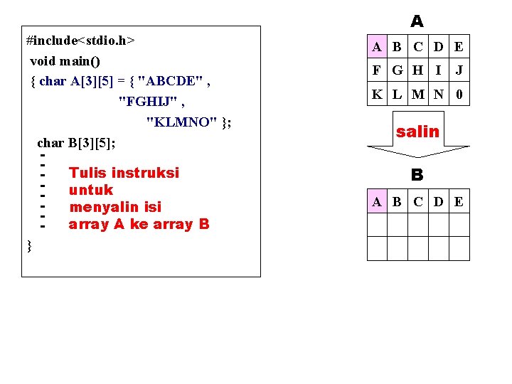 #include<stdio. h> void main() { char A[3][5] = { "ABCDE" , "FGHIJ" , "KLMNO"