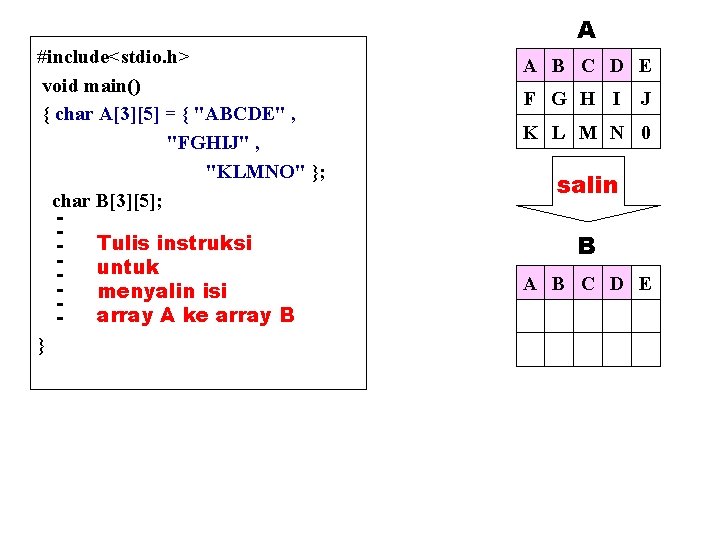 #include<stdio. h> void main() { char A[3][5] = { "ABCDE" , "FGHIJ" , "KLMNO"