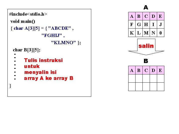 #include<stdio. h> void main() { char A[3][5] = { "ABCDE" , "FGHIJ" , "KLMNO"