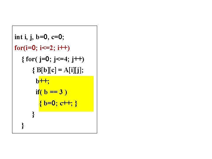 int i, j, b=0, c=0; for(i=0; i<=2; i++) { for( j=0; j<=4; j++) {