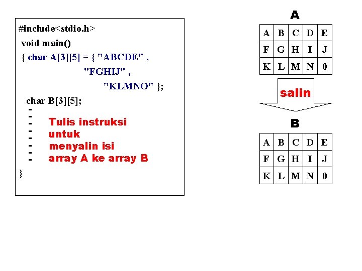 #include<stdio. h> void main() { char A[3][5] = { "ABCDE" , "FGHIJ" , "KLMNO"