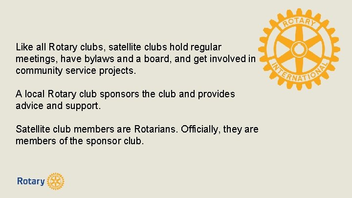 Like all Rotary clubs, satellite clubs hold regular meetings, have bylaws and a board,