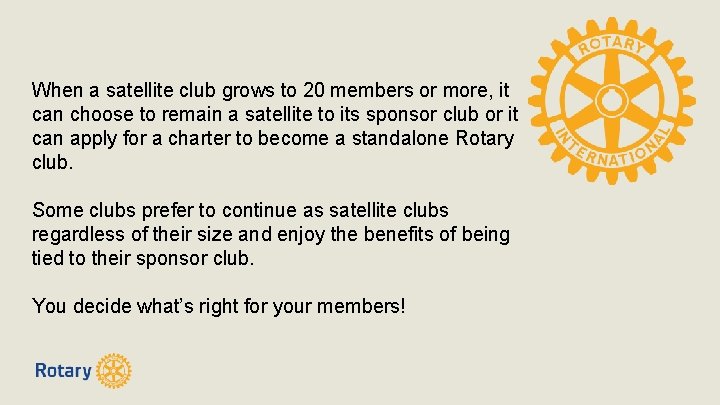 When a satellite club grows to 20 members or more, it can choose to