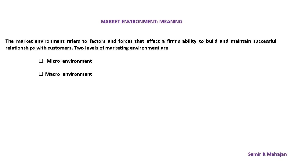 MARKET ENVIRONMENT: MEANING The market environment refers to factors and forces that affect a