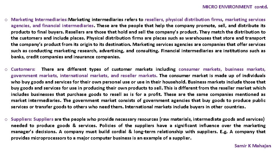 MICRO ENVIRONMENT contd. o Marketing Intermediaries: Marketing intermediaries refers to resellers, physical distribution firms,