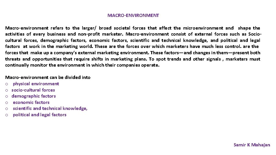 MACRO-ENVIRONMENT Macro-environment refers to the larger/ broad societal forces that affect the microenvironment and