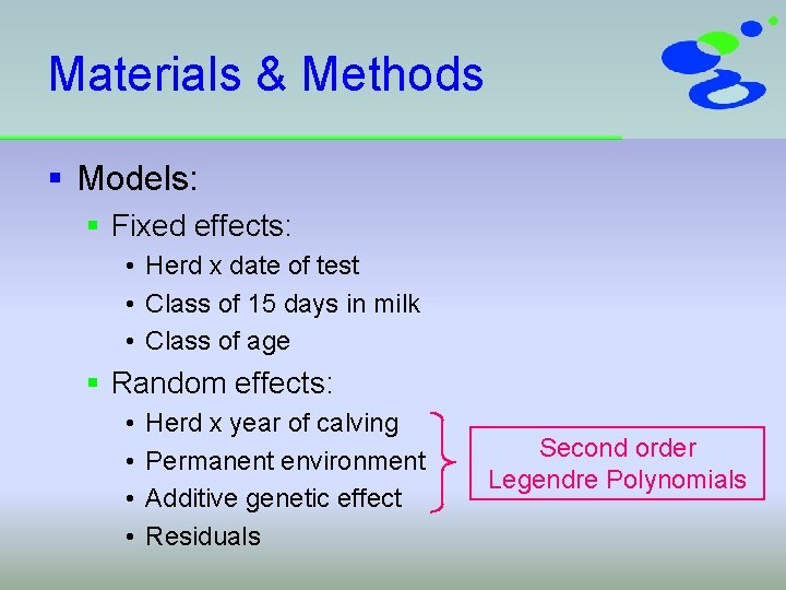 Materials & Methods § Models: § Fixed effects: • Herd x date of test