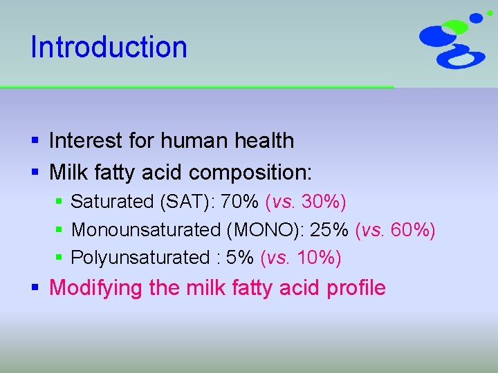 Introduction § Interest for human health § Milk fatty acid composition: § Saturated (SAT):