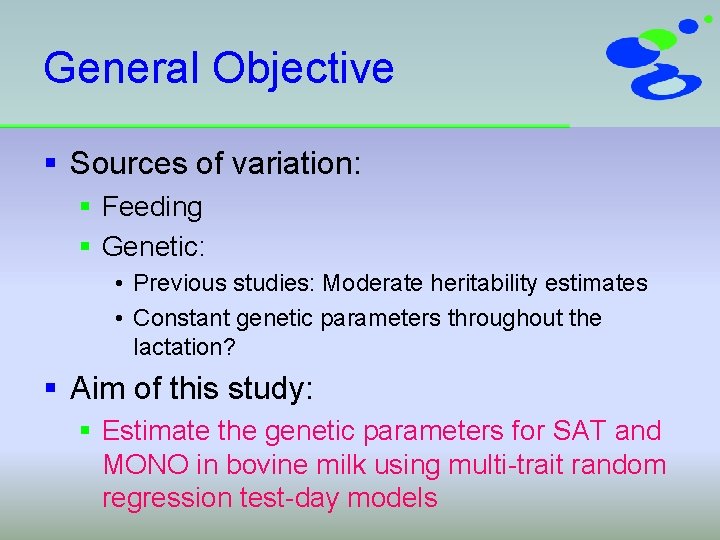 General Objective § Sources of variation: § Feeding § Genetic: • Previous studies: Moderate