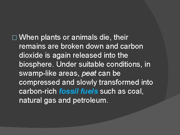 � When plants or animals die, their remains are broken down and carbon dioxide