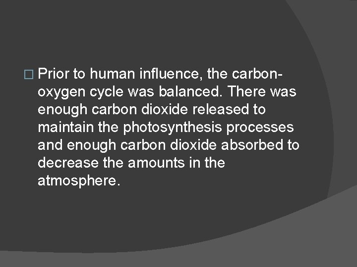 � Prior to human influence, the carbonoxygen cycle was balanced. There was enough carbon
