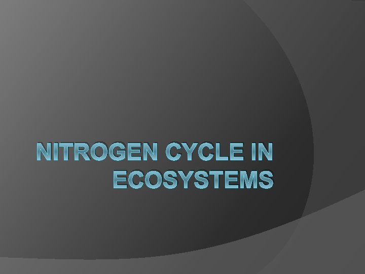 NITROGEN CYCLE IN ECOSYSTEMS 