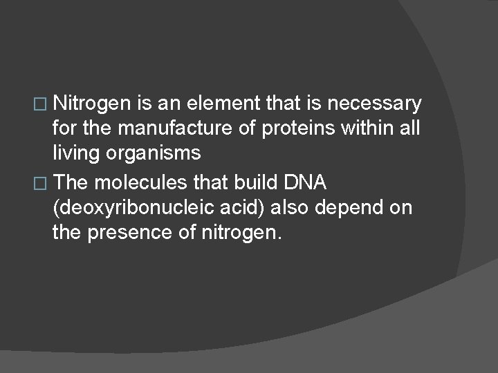 � Nitrogen is an element that is necessary for the manufacture of proteins within