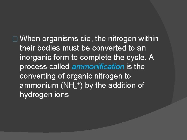 � When organisms die, the nitrogen within their bodies must be converted to an