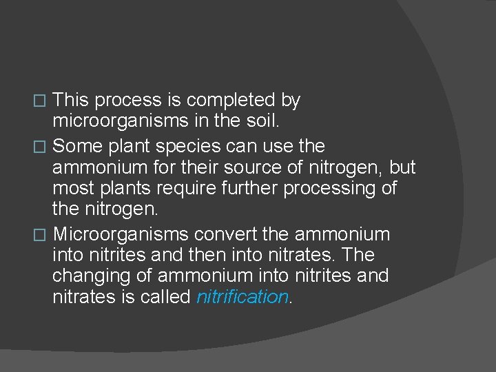 This process is completed by microorganisms in the soil. � Some plant species can