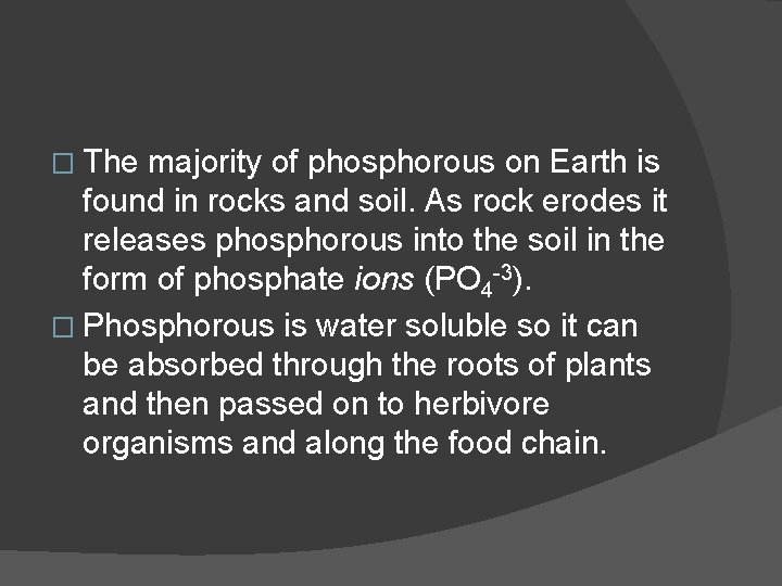 � The majority of phosphorous on Earth is found in rocks and soil. As