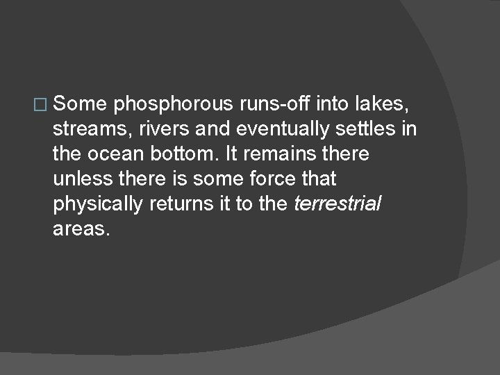 � Some phosphorous runs-off into lakes, streams, rivers and eventually settles in the ocean