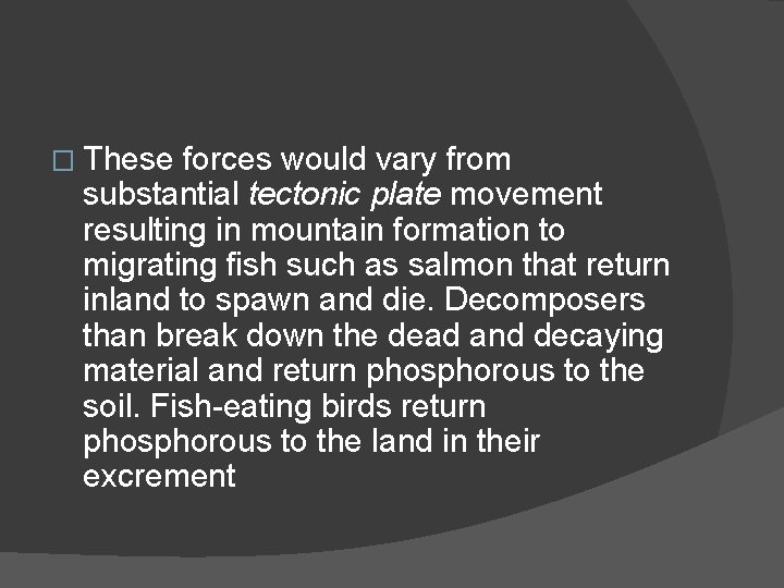 � These forces would vary from substantial tectonic plate movement resulting in mountain formation