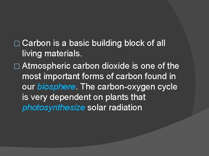 � Carbon is a basic building block of all living materials. � Atmospheric carbon