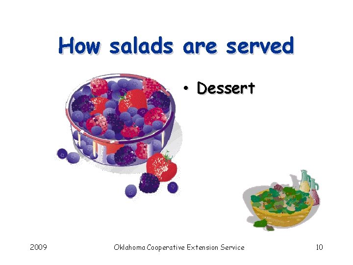 How salads are served • Dessert 2009 Oklahoma Cooperative Extension Service 10 