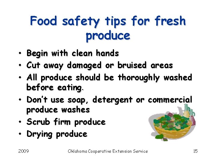 Food safety tips for fresh produce • • • Begin with clean hands Cut