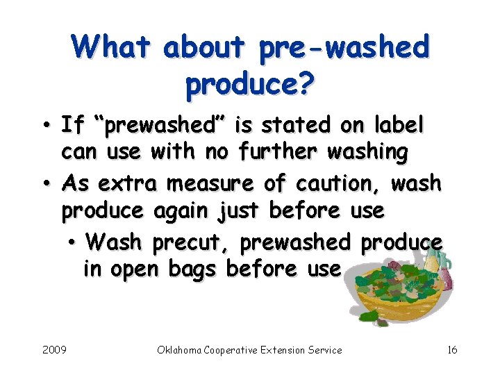 What about pre-washed produce? • If “prewashed” is stated on label can use with