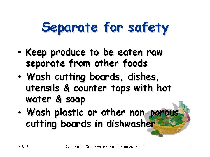 Separate for safety • Keep produce to be eaten raw separate from other foods