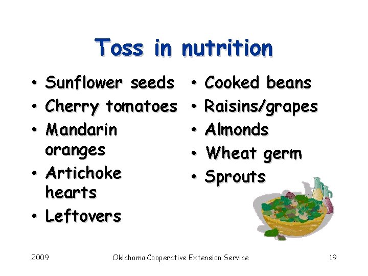 Toss in nutrition Sunflower seeds Cherry tomatoes Mandarin oranges • Artichoke hearts • Leftovers