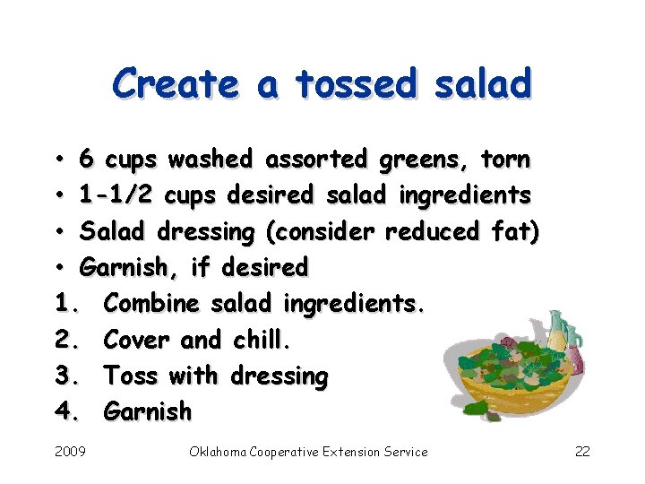 Create a tossed salad • 6 cups washed assorted greens, torn • 1 -1/2