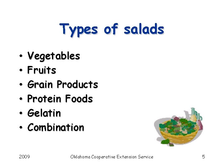 Types of salads • • • Vegetables Fruits Grain Products Protein Foods Gelatin Combination