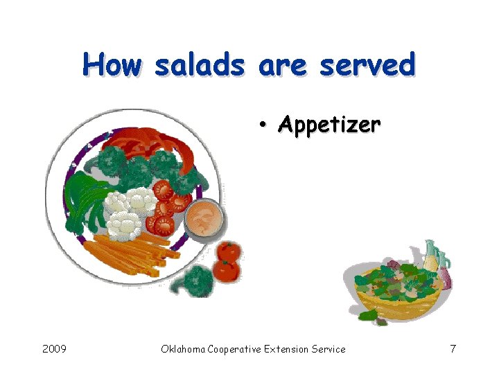 How salads are served • Appetizer 2009 Oklahoma Cooperative Extension Service 7 