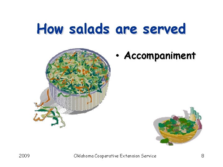 How salads are served • Accompaniment 2009 Oklahoma Cooperative Extension Service 8 