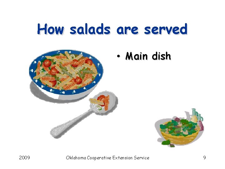 How salads are served • Main dish 2009 Oklahoma Cooperative Extension Service 9 