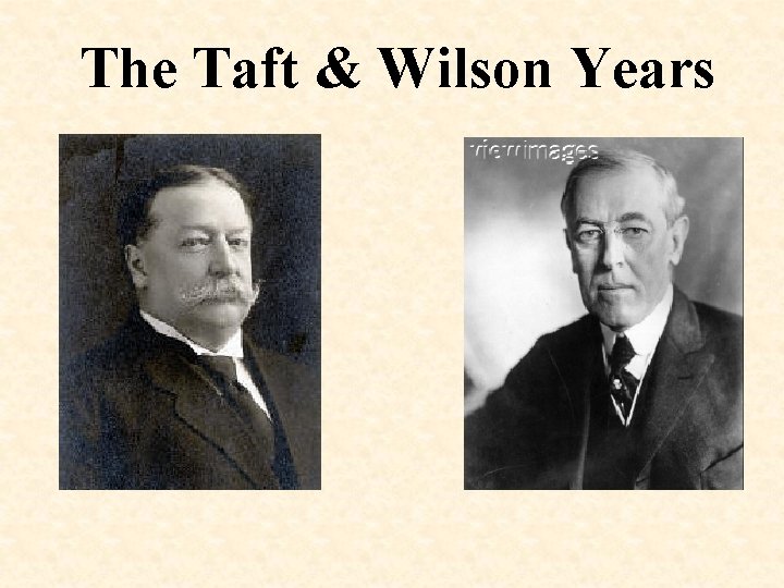 The Taft & Wilson Years 