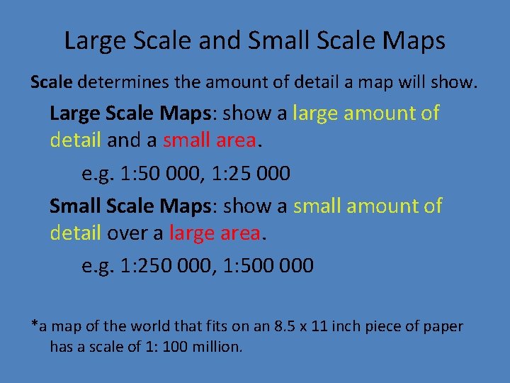 Large Scale and Small Scale Maps Scale determines the amount of detail a map