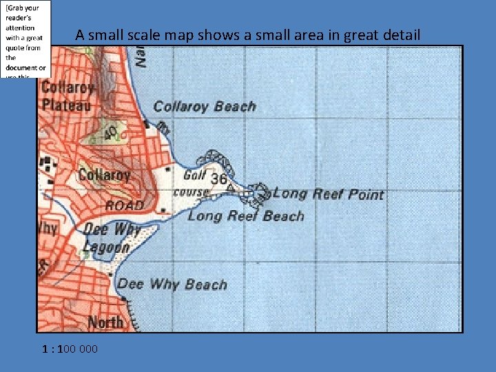 A small scale map shows a small area in great detail 1 : 100