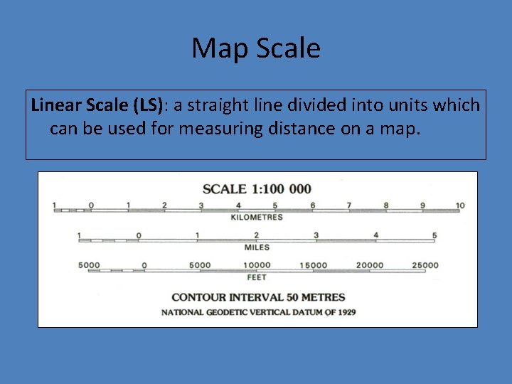 Map Scale Linear Scale (LS): a straight line divided into units which can be