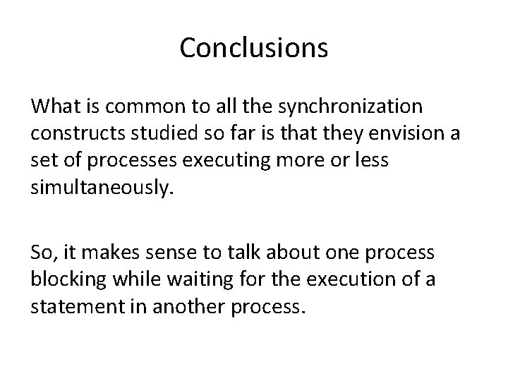 Conclusions What is common to all the synchronization constructs studied so far is that