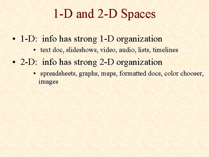 1 -D and 2 -D Spaces • 1 -D: info has strong 1 -D