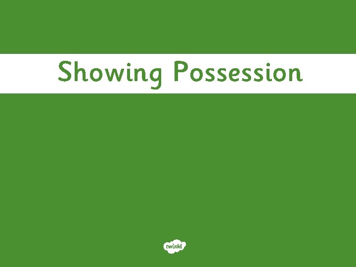 Showing Possession 