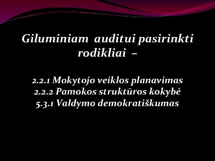 Giluminiam auditui pasirinkti rodikliai – 2. 2. 1 Mokytojo veiklos planavimas 2. 2. 2